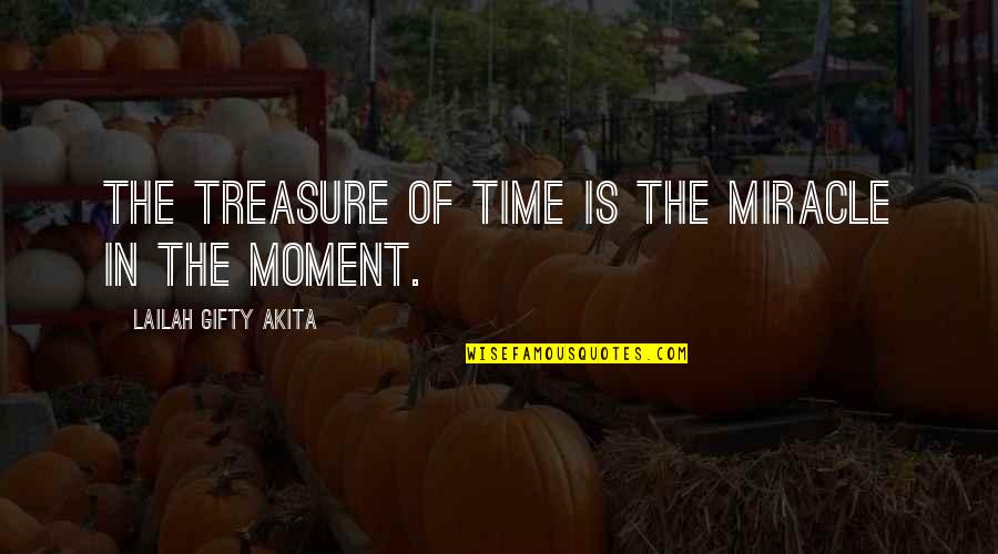 Treasure This Moment Quotes By Lailah Gifty Akita: The treasure of time is the miracle in