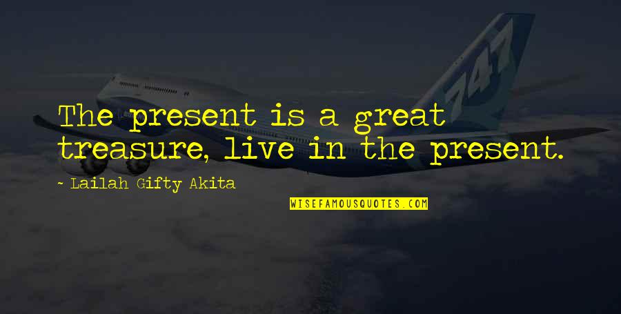 Treasure This Moment Quotes By Lailah Gifty Akita: The present is a great treasure, live in