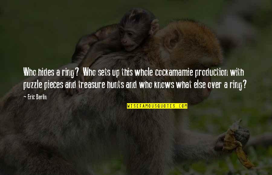 Treasure This Quotes By Eric Berlin: Who hides a ring? Who sets up this