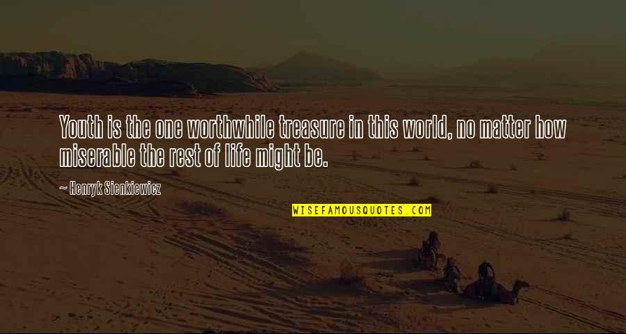 Treasure This Quotes By Henryk Sienkiewicz: Youth is the one worthwhile treasure in this