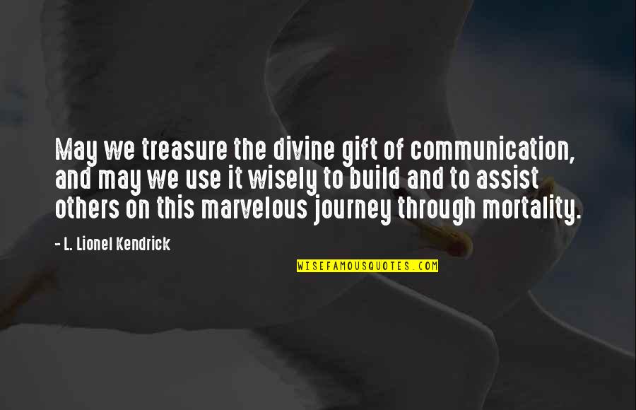 Treasure This Quotes By L. Lionel Kendrick: May we treasure the divine gift of communication,