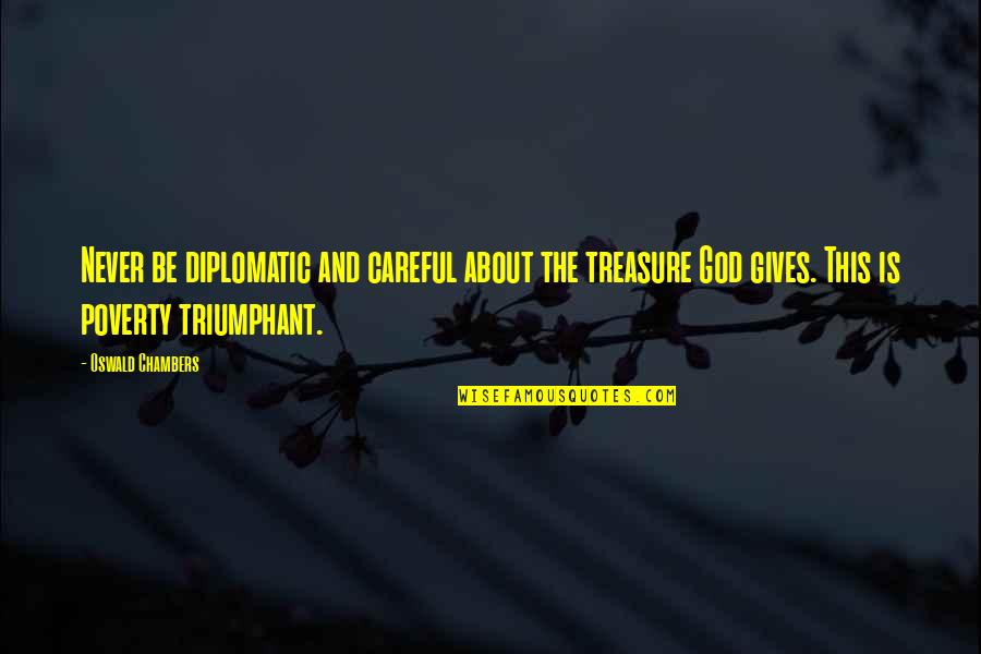 Treasure This Quotes By Oswald Chambers: Never be diplomatic and careful about the treasure