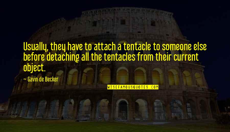 Treasure Those Around You Quotes By Gavin De Becker: Usually, they have to attach a tentacle to