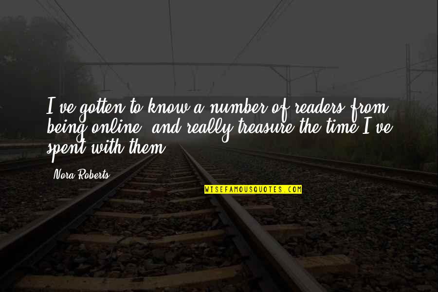 Treasure Time Quotes By Nora Roberts: I've gotten to know a number of readers Treasure Time Quotes By Nora Roberts: I've gotten to know a number of readers