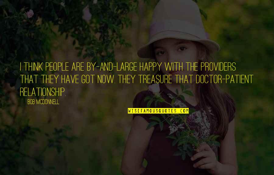 Treasure Your Relationship Quotes By Bob McDonnell: I think people are by-and-large happy with the