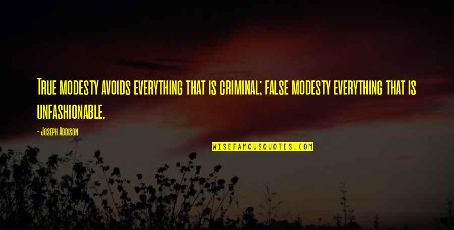 Treasureasure Quotes By Joseph Addison: True modesty avoids everything that is criminal; false Treasureasure Quotes By Joseph Addison: True modesty avoids everything that is criminal; false