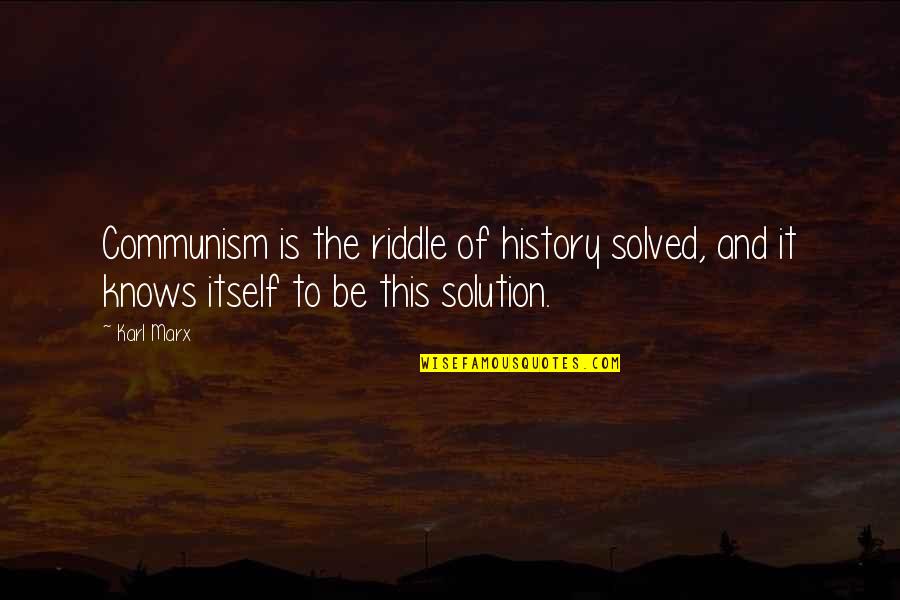 Treasured Friends Quotes By Karl Marx: Communism is the riddle of history solved, and