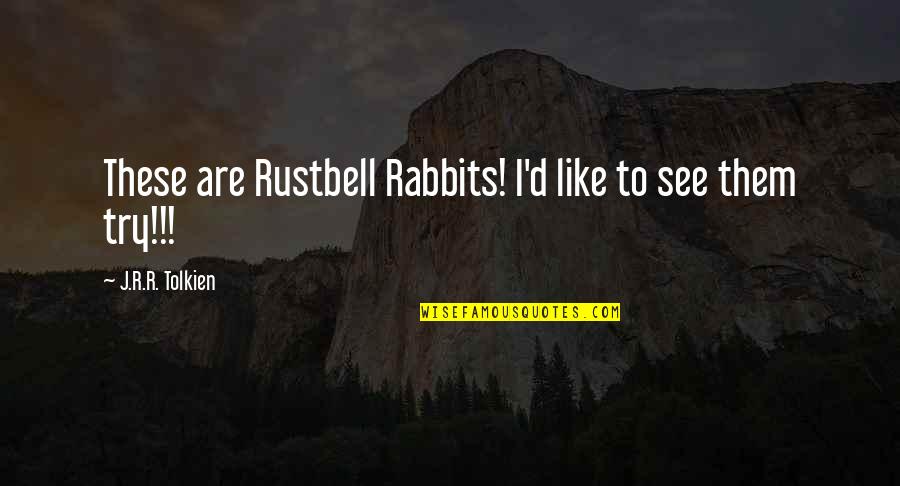 Treasured Items Quotes By J.R.R. Tolkien: These are Rustbell Rabbits! I'd like to see