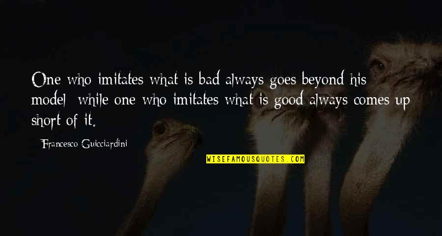 Treasurers Quotes By Francesco Guicciardini: One who imitates what is bad always goes