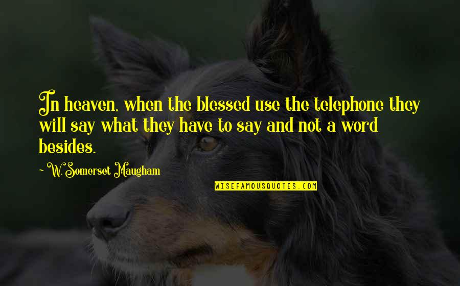 Treasurers Quotes By W. Somerset Maugham: In heaven, when the blessed use the telephone