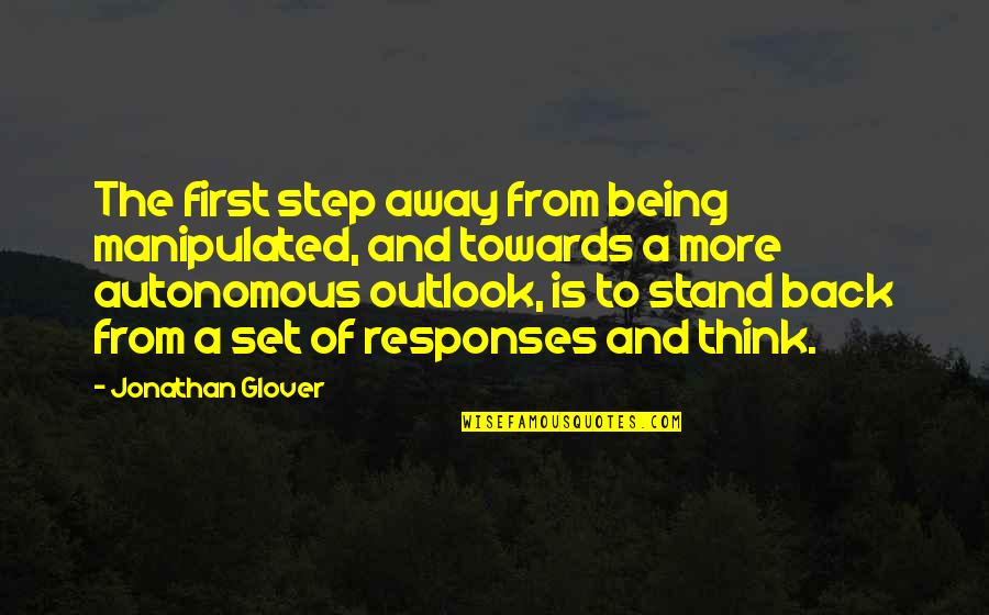 Treasures Friendships Quotes By Jonathan Glover: The first step away from being manipulated, and