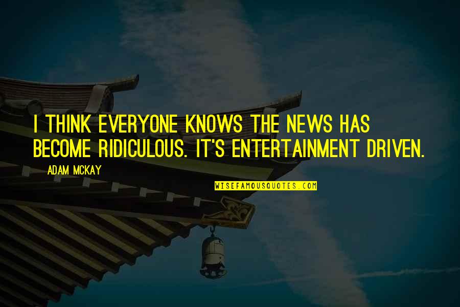 Treasures From Gods Word Quotes By Adam McKay: I think everyone knows the news has become