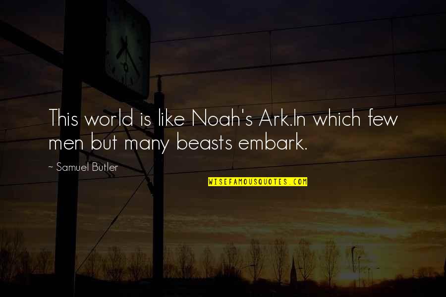 Treasures From Gods Word Quotes By Samuel Butler: This world is like Noah's Ark.In which few
