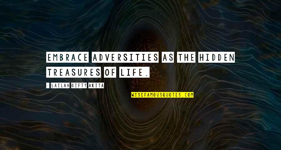 Treasures In Life Quotes By Lailah Gifty Akita: Embrace adversities as the hidden treasures of life.