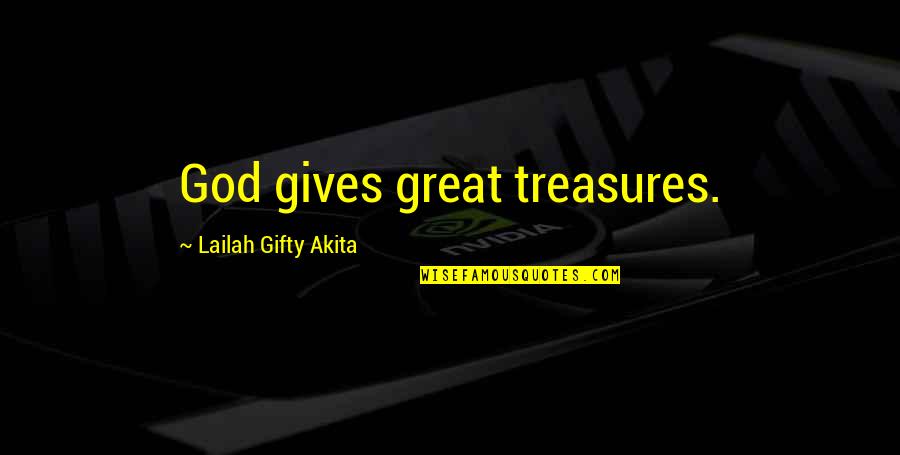 Treasures In Life Quotes By Lailah Gifty Akita: God gives great treasures.