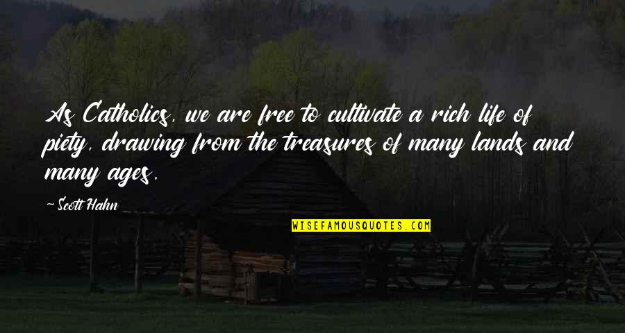 Treasures In Life Quotes By Scott Hahn: As Catholics, we are free to cultivate a