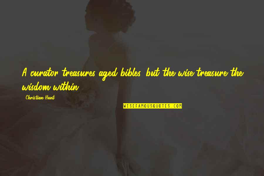 Treasures Within Quotes By Christian Hunt: A curator treasures aged bibles, but the wise