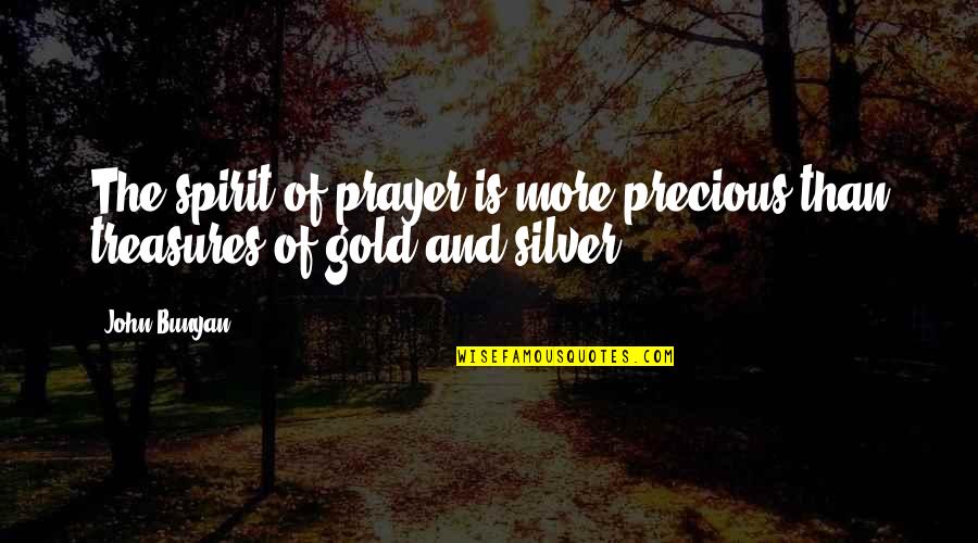 Treasures Within Quotes By John Bunyan: The spirit of prayer is more precious than