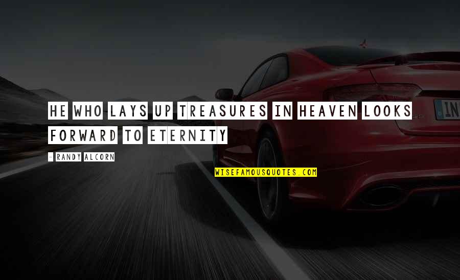 Treasures Within Quotes By Randy Alcorn: He who lays up treasures in heaven looks Treasures Within Quotes By Randy Alcorn: He who lays up treasures in heaven looks