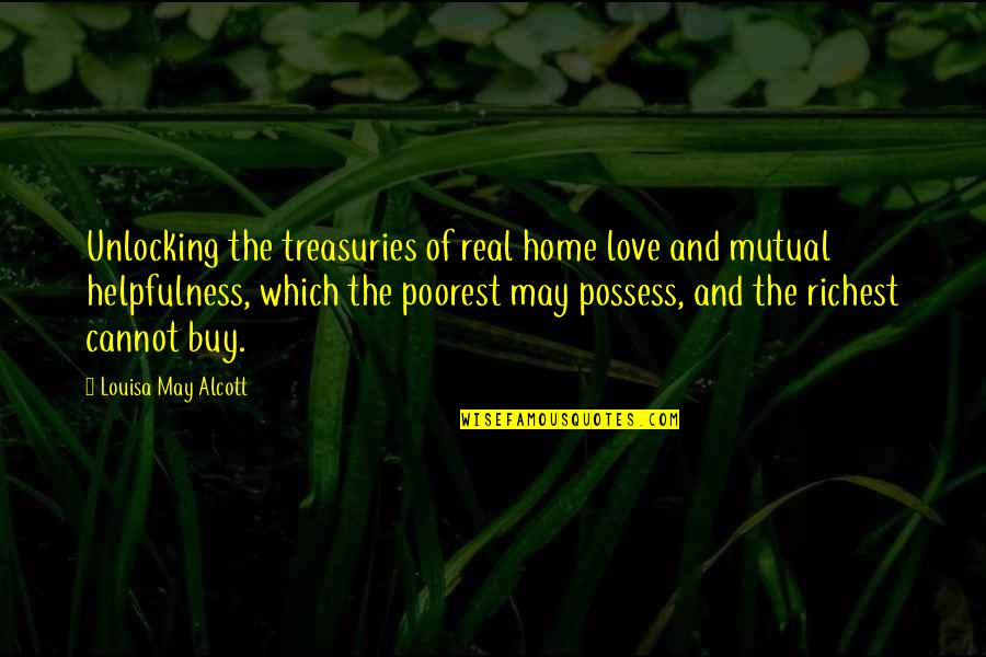 Treasuries Quotes By Louisa May Alcott: Unlocking the treasuries of real home love and