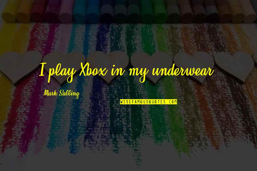 Treasuring A Woman Quotes By Mark Salling: I play Xbox in my underwear.