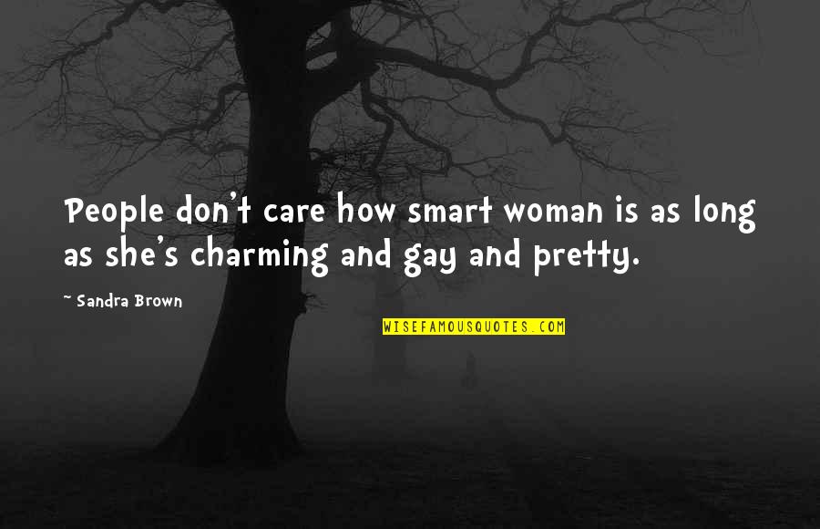 Treasuring A Woman Quotes By Sandra Brown: People don't care how smart woman is as