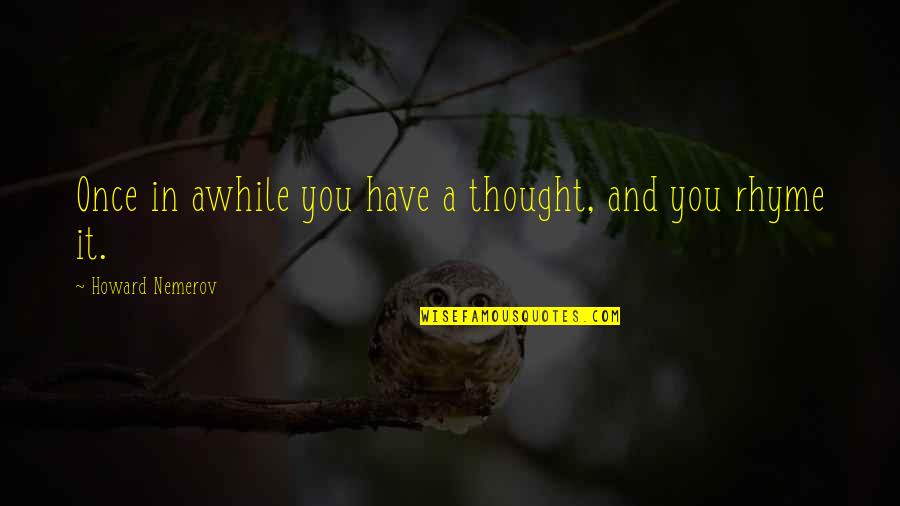 Treasury Management Quotes By Howard Nemerov: Once in awhile you have a thought, and Treasury Management Quotes By Howard Nemerov: Once in awhile you have a thought, and