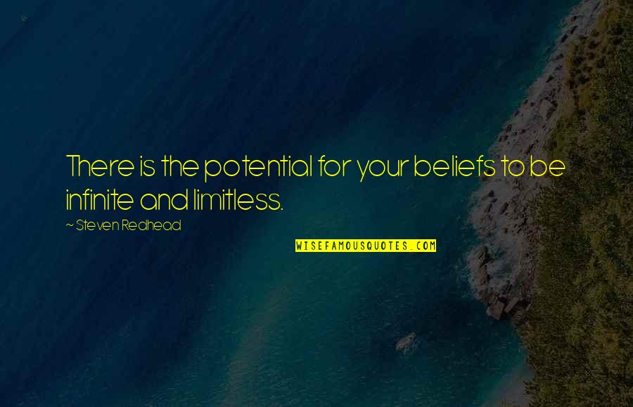Treasury Management Quotes By Steven Redhead: There is the potential for your beliefs to
