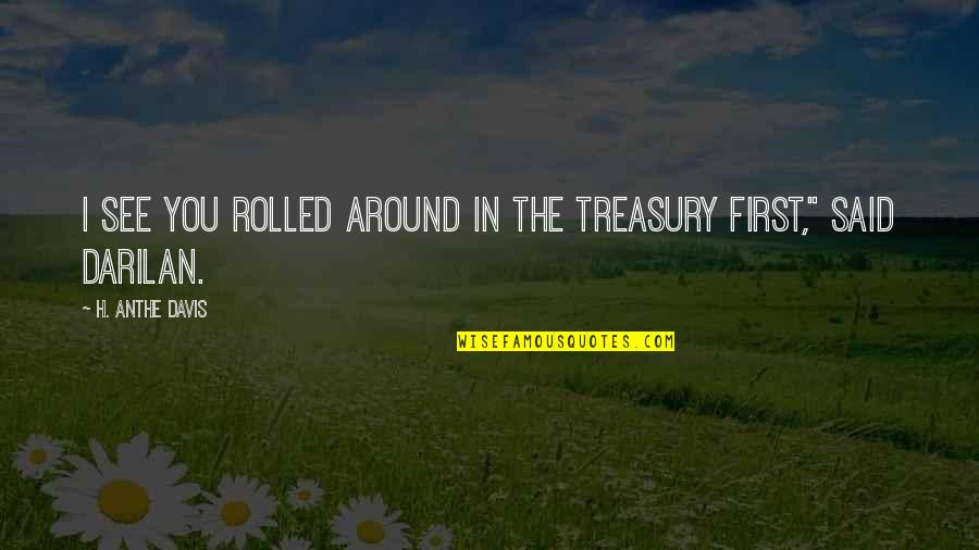 Treasury Quotes By H. Anthe Davis: I see you rolled around in the treasury