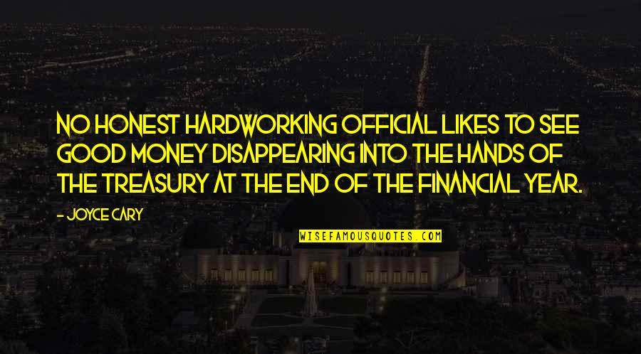 Treasury Quotes By Joyce Cary: No honest hardworking official likes to see good