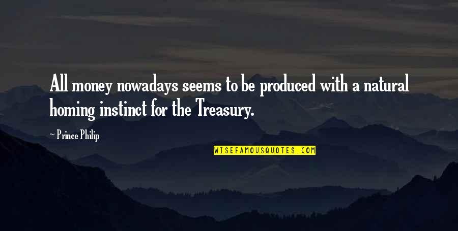 Treasury Quotes By Prince Philip: All money nowadays seems to be produced with