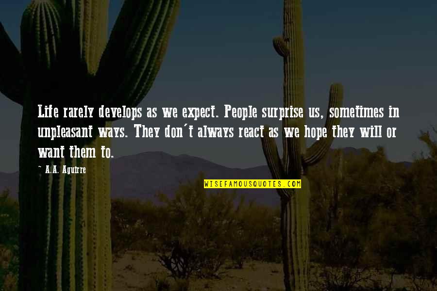 Treasurysource Quotes By A.A. Aguirre: Life rarely develops as we expect. People surprise Treasurysource Quotes By A.A. Aguirre: Life rarely develops as we expect. People surprise