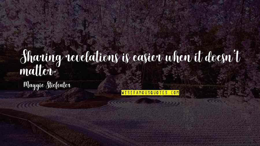 Treasurysource Quotes By Maggie Stiefvater: Sharing revelations is easier when it doesn't matter. Treasurysource Quotes By Maggie Stiefvater: Sharing revelations is easier when it doesn't matter.
