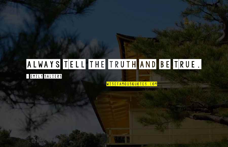 Treasurywala Sherri Quotes By Emily Saliers: Always tell the truth and be true. Treasurywala Sherri Quotes By Emily Saliers: Always tell the truth and be true.