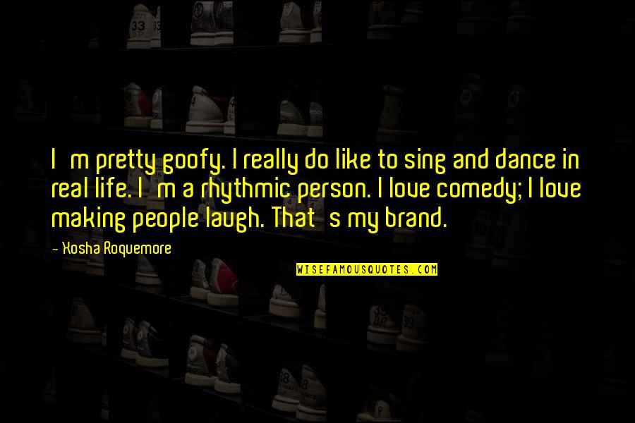 Treasurywala Sherri Quotes By Xosha Roquemore: I'm pretty goofy. I really do like to Treasurywala Sherri Quotes By Xosha Roquemore: I'm pretty goofy. I really do like to