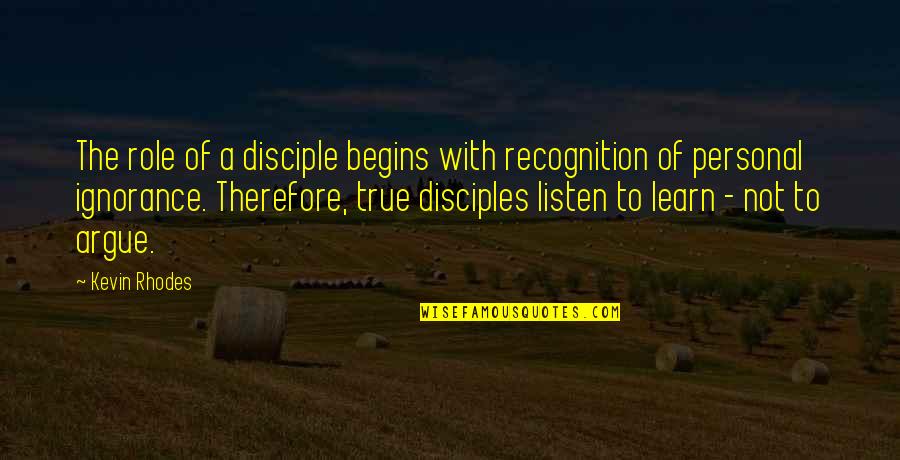 Treat A Lady Quotes By Kevin Rhodes: The role of a disciple begins with recognition