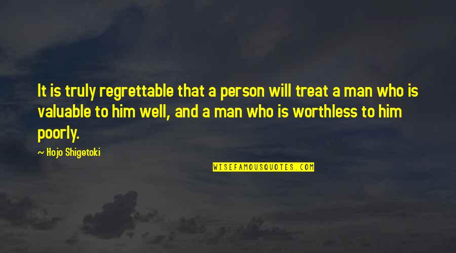 Treat A Man Quotes By Hojo Shigetoki: It is truly regrettable that a person will
