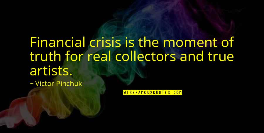 Treat Bag Quotes By Victor Pinchuk: Financial crisis is the moment of truth for