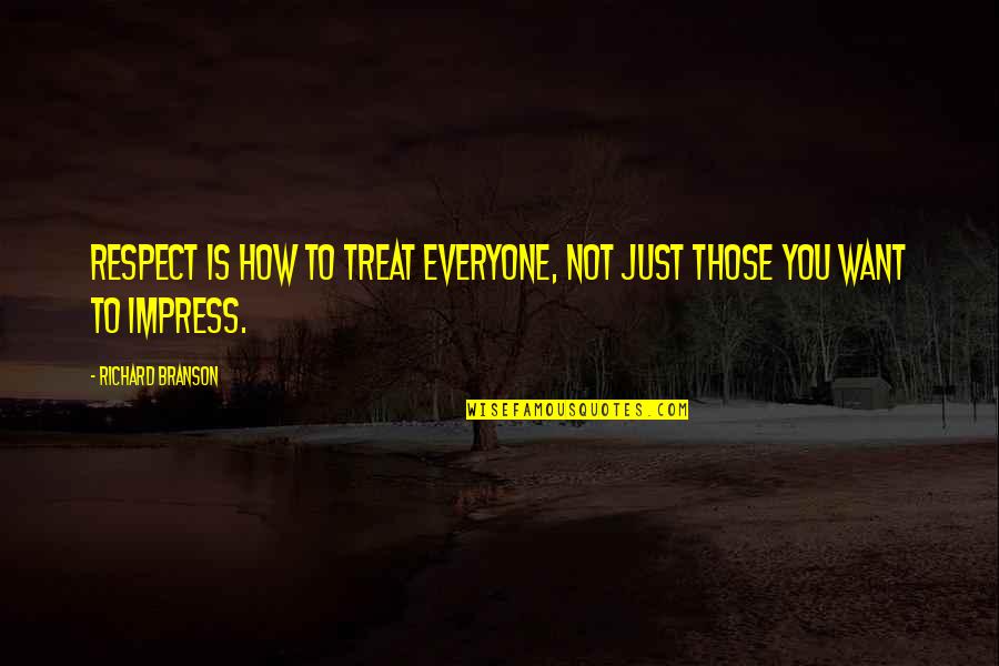 Treat Everyone Respect Quotes By Richard Branson: Respect is how to treat everyone, not just