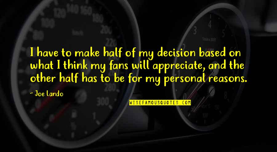 Treat Everyone The Same Quotes By Joe Lando: I have to make half of my decision Treat Everyone The Same Quotes By Joe Lando: I have to make half of my decision