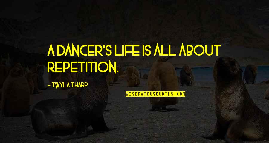 Treat Everyone The Same Quotes By Twyla Tharp: A dancer's life is all about repetition. Treat Everyone The Same Quotes By Twyla Tharp: A dancer's life is all about repetition.