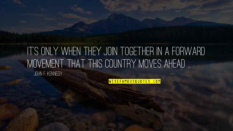 Treat Everyone With Kindness Quotes By John F. Kennedy: It's only when they join together in a Treat Everyone With Kindness Quotes By John F. Kennedy: It's only when they join together in a