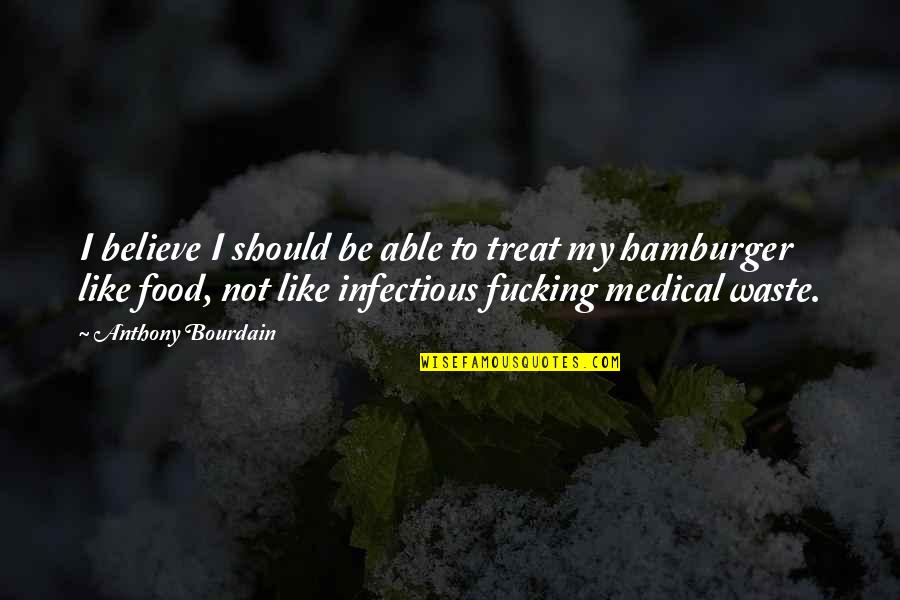 Treat Food Quotes By Anthony Bourdain: I believe I should be able to treat