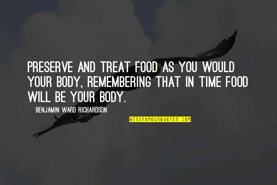 Treat Food Quotes By Benjamin Ward Richardson: Preserve and treat food as you would your