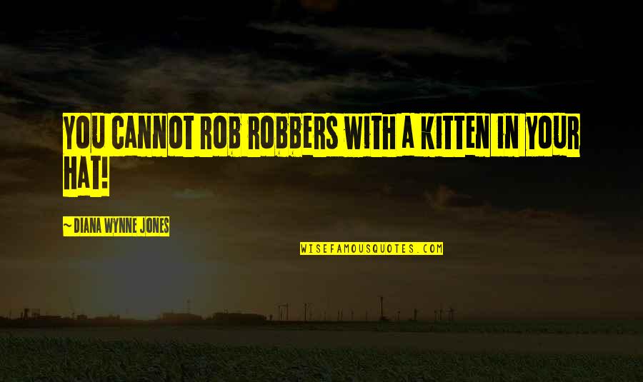 Treat Food Quotes By Diana Wynne Jones: You cannot rob robbers with a kitten in