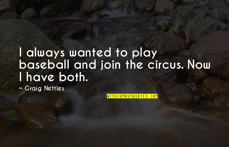 Treat Me Like A Joke Quotes By Graig Nettles: I always wanted to play baseball and join