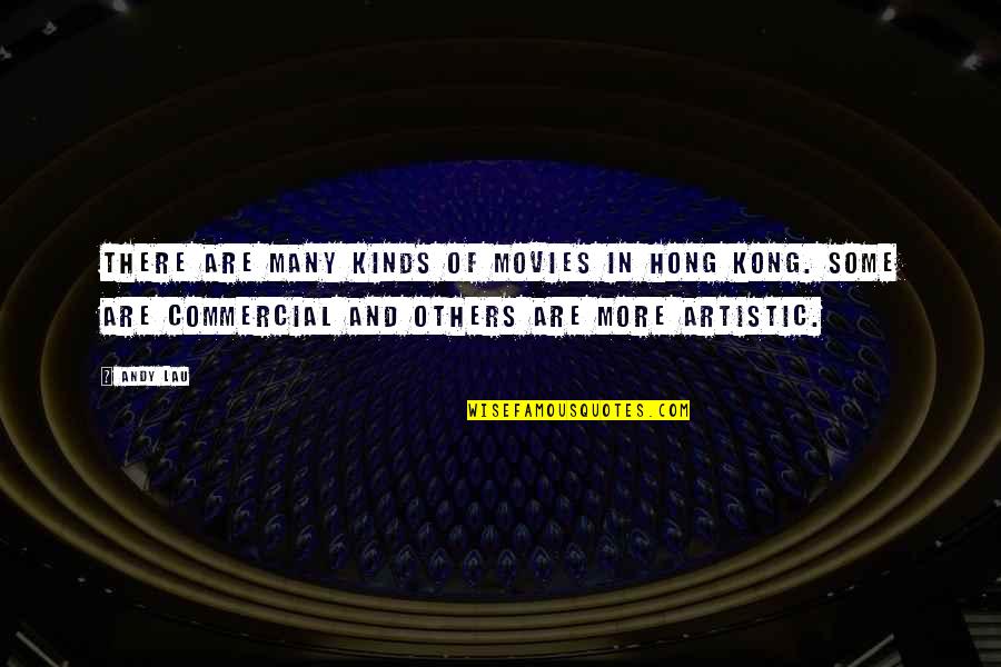 Treat Me Like An Outsider Quotes By Andy Lau: There are many kinds of movies in Hong Treat Me Like An Outsider Quotes By Andy Lau: There are many kinds of movies in Hong