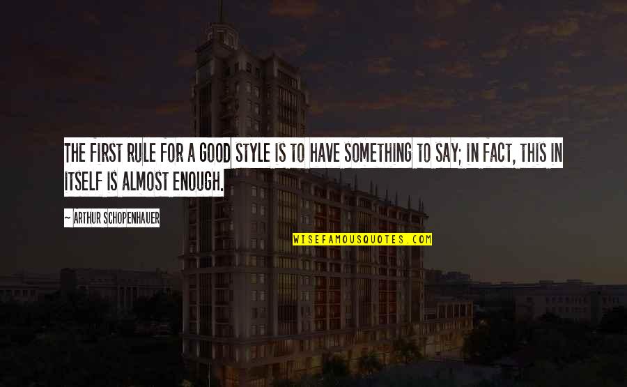 Treat Me Like An Outsider Quotes By Arthur Schopenhauer: The first rule for a good style is Treat Me Like An Outsider Quotes By Arthur Schopenhauer: The first rule for a good style is