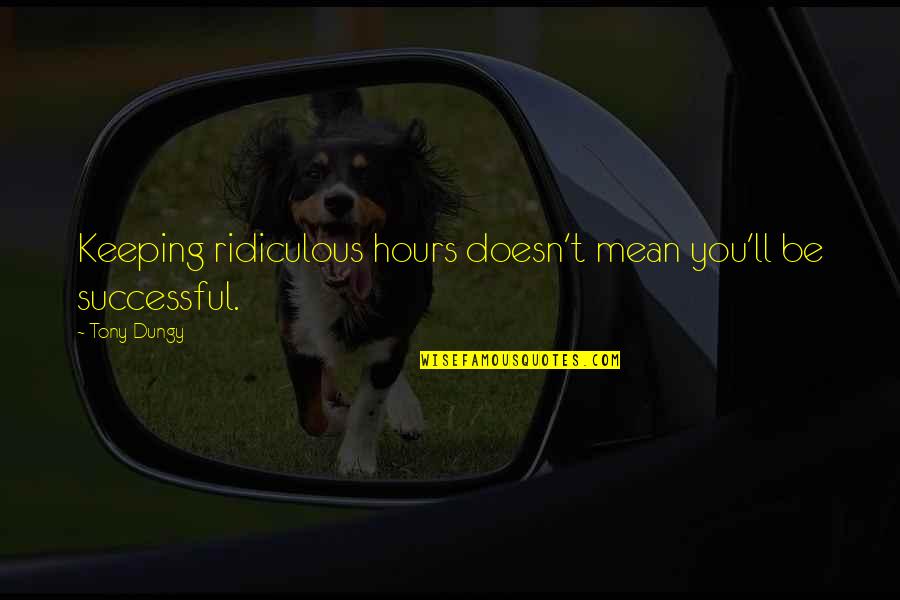 Treat Me Like An Outsider Quotes By Tony Dungy: Keeping ridiculous hours doesn't mean you'll be successful.