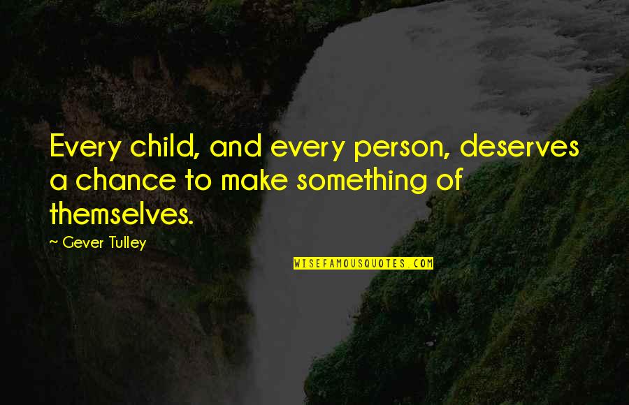 Treat Me Like I Matter Quotes By Gever Tulley: Every child, and every person, deserves a chance